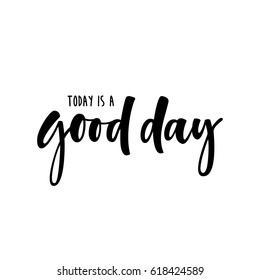 Today si a good day handwritten lettering. Modern vector hand drawn calligraphy isolated on white background for your poster, banner or invitation card design