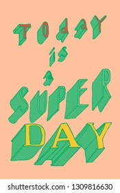Today is a super day - hand drawn inscription. Motivation image.