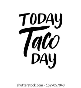 Today Taco day. Vector illustration. Promotion sign graphic ptint. Traditional mexican cuisine.  Hand drawn black text isolated on white background.