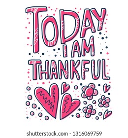 Today I am Thankful quote with decoration isolated on white background. Poster, banner, greeting card, print isolated typography. Vector conceptual illustration.