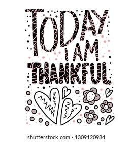 Today I am Thankful quote. Poster template with handwritten lettering. Hand lettered message. Inspirational poster with text. Vector conceptual illustration.