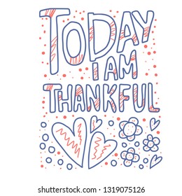 Today I am Thankful quote. Poster template with handwritten lettering. Hand lettered message. Inspirational poster with text. Vector conceptual illustration.