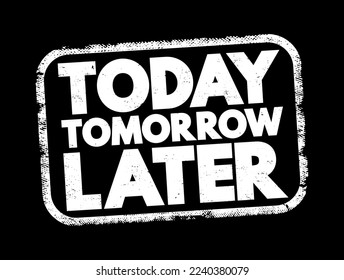 Today Tomorrow Later text stamp, concept background