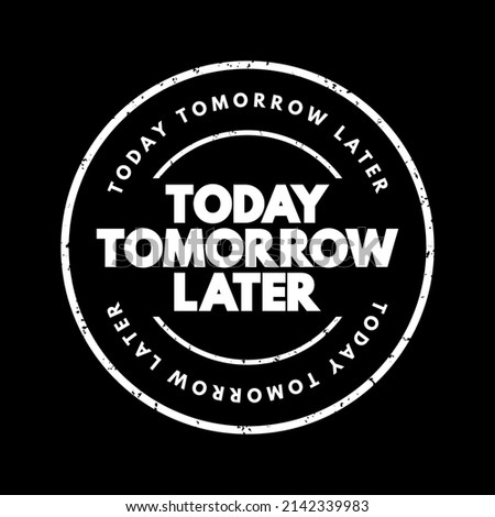 Today Tomorrow Later text stamp, concept background