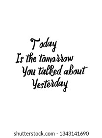 Today is the Tomorrow quotes on white background
