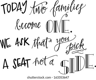 Today two families become one. We ask that you pick a seat not a side