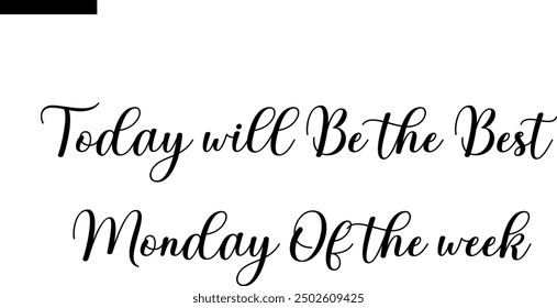 Today will be the best Monday of the week Travel Saying Typography Text

