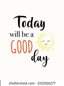 Today will be a good day. Vector typography of positive thinking for poster or sticker.