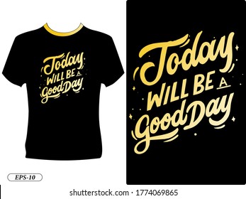 Today will be a good day typography design t-shirt