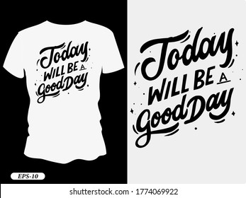 Today will be a good day typography design t-shirt