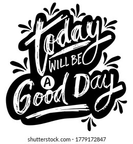 Today will be good day. Inspirational quote.