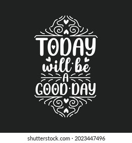Today will be a good day lettring quote
