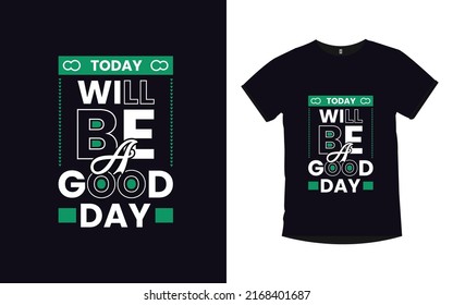 Today will be a good day Motivational Quotes Typography t shirt Design