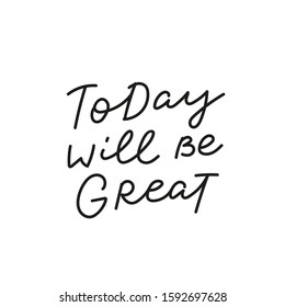 Today will be great quote lettering. Calligraphy inspiration graphic design typography element. Hand written postcard. Cute simple black vector sign