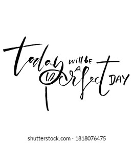 Today will be a perfect day. Hand drawn modern brush lettering. Typography banner. Ink vector illustration.