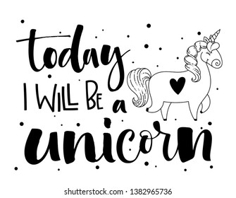 Today I Will Be a Unicorn hand drawn isolated black lettering and modern calligraphy text with dots decor and cute doodle cartoon Unicorn illustration. Cards, prints, poster, t-shirt design.