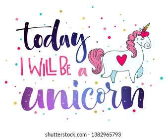 Today I Will Be a Unicorn hand drawn isolated colorful galaxy space and pink colors lettering and modern calligraphy text with dots decor and cute doodle cartoon Unicorn illustration. 