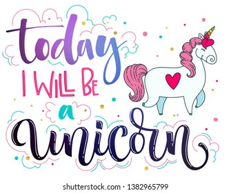 Today I Will Be a Unicorn hand drawn isolated colorful galaxy space and pink colors lettering and modern calligraphy text with dots decor and cute doodle cartoon Unicorn illustration.