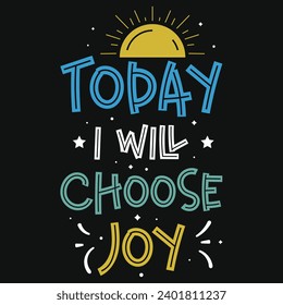 Today i will choose joy typography tshirt design 