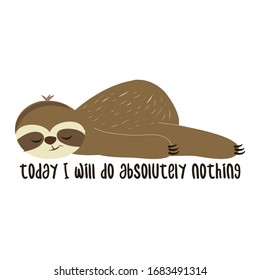 Today I will do absolutely nothing - Greeting card for stay at home for quarantine times. Hand drawn cute sloth. Good for t-shirt, mug, scrap booking, gift.