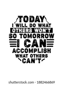 Today i will do what others won’t so tomorrow i can accomplish what others can’t. Hand drawn typography poster design. Premium Vector.