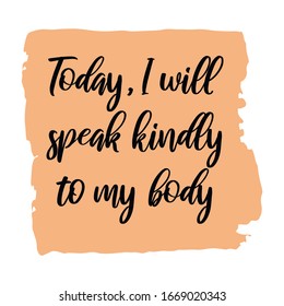  Today, I will speak kindly to my body. Colorful shape. Vector quote