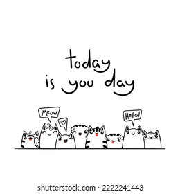 Today is You Day. Kawaii vector illustration hand drawn banner. Cute cats with greetings and lettering on white color. Doodle coloring in cartoon style