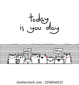 Today is You Day. Kawaii vector illustration hand drawn banner. Cute cats with greetings and lettering on white color. Doodle coloring in cartoon style