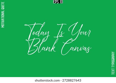 Today Is Your Blank Canvas  -Stylish Cursive Typography Text Of Morning and Daily Motivation Quotes