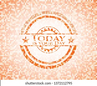 Today is your Day abstract emblem, orange mosaic background