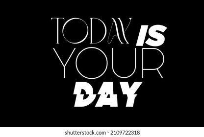 Today is your day concept Vector illustration design for t shirt graphics, prints, posters, and other uses