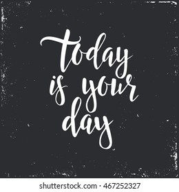 Today is your day. Conceptual handwritten phrase T shirt calligraphic design. Inspirational vector typography.