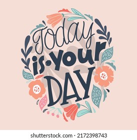 Today is your day. Cute hand drawn doodle lettering postcard about life. Lettering art for poster, t-shirt design.