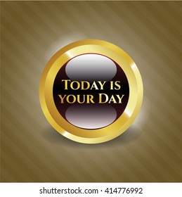 Today is your Day gold emblem