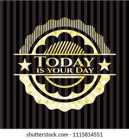 Today is your Day gold shiny badge