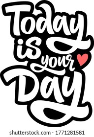 Today is your day hand drawn vector lettering. Inspirational, motivational quote. 