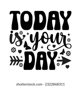Today Is Your Day -  Kindness typography t-shirt design, inspirational quotes design