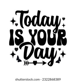 Today Is Your Day -  Kindness typography t-shirt design, inspirational quotes design