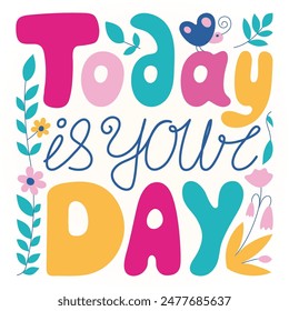 Today is your day lettering. Vector hand drawn illustration of motivation positive and kind print.