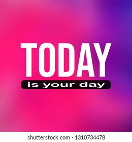 today is your day. Life quote with modern background vector illustration