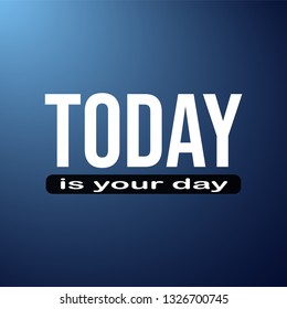 today is your day. Life quote with modern background vector illustration