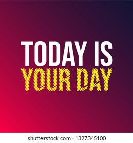 today is your day. Life quote with modern background vector illustration