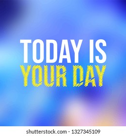 today is your day. Life quote with modern background vector illustration