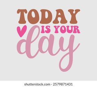 Today is Your Day, Mom Quotes, Quotes about Mother, funny mom design, Mothers Day Design, Mother's day typographic t shirt design