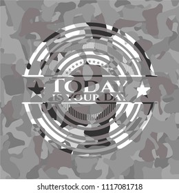 Today is your Day on grey camouflage texture