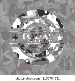 Today is your Day on grey camo texture