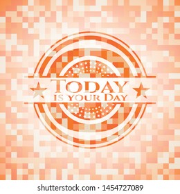 Today is your Day orange mosaic emblem with background