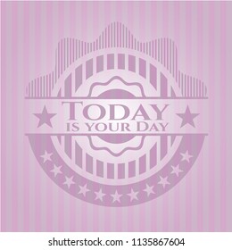 Today is your Day pink emblem. Retro