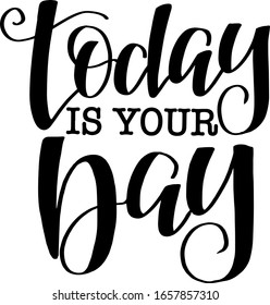 Today is your day. quote handwritten lettering for design ha poster or greeting card. vector