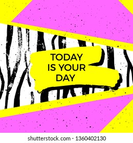 Today is your day quote. Vector abstract geometric design. Memphis style background. Poster, placard, cover, flyer, brochure, banner template.